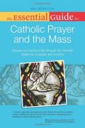 The Essential Guide to Catholic Prayer and the Mass The Essential Guide to Catholic Prayer and the Mass